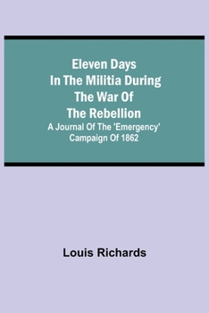 Paperback Eleven days in the militia during the war of the rebellion; A journal of the 'Emergency' campaign of 1862 Book