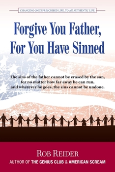 Paperback Forgive You Father, For You Have Sinned: Changing One's Prescribed Life To An Authentic Life Book