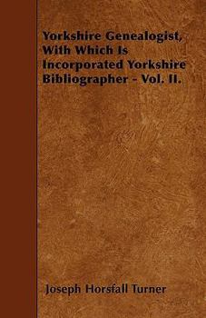 Paperback Yorkshire Genealogist, With Which Is Incorporated Yorkshire Bibliographer - Vol. II. Book