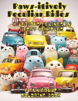 Paperback Paws-itively Peculiar Rides: Hilarious Felines in Wacky Vehicles Book