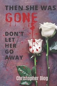 Paperback Then She Was Gone: Don't Let Her Go Away Book
