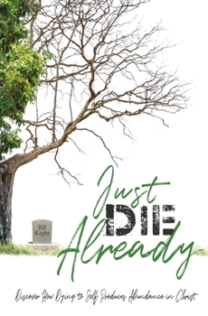 Paperback Just Die Already: Discover How Dying to Self Produces Abundance in Christ Book