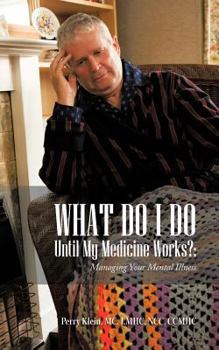 Paperback What Do I Do Until My Medicine Works?: Managing Your Mental Illness Book