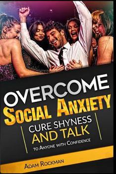 Paperback Overcome Social Anxiety: Cure Shyness and Talk to Anyone with Confidence Book