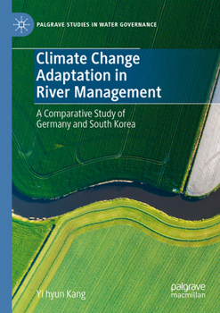 Paperback Climate Change Adaptation in River Management: A Comparative Study of Germany and South Korea Book