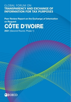 Paperback Global Forum on Transparency and Exchange of Information for Tax Purposes: C?te d'Ivoire 2021 (Second Round, Phase 1) Book