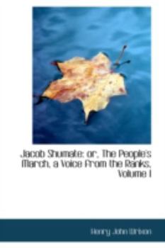 Jacob Shumate: or, The People's March, a Voice from the Ranks, Volume I