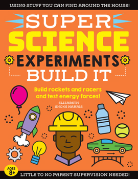 Paperback Super Science Experiments: Build It: Build Rockets and Racers and Test Energy Forces! Book