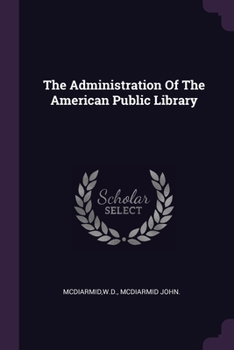 Paperback The Administration Of The American Public Library Book