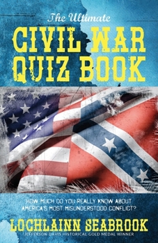 Paperback The Ultimate Civil War Quiz Book: How Much Do You Really Know About America's Most Misunderstood Conflict? Book