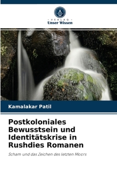 Postkoloniales Bewusstsein und Identitätskrise in Rushdies Romanen: Scham und das Zeichen des letzten Moors