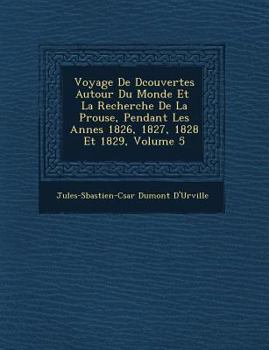 Paperback Voyage De D&#65533;couvertes Autour Du Monde Et &#65533; La Recherche De La P&#65533;rouse, Pendant Les Ann&#65533;es 1826, 1827, 1828 Et 1829, Volume [French] Book