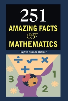251 Amazing facts Of mathematics [Hardcover] [Jan 01, 2012] Rajesh Kumar Thakur