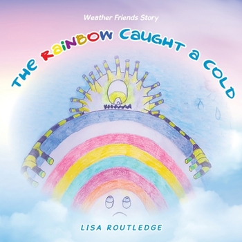 Paperback The Rainbow Caught a Cold: Weather Friends Story Book