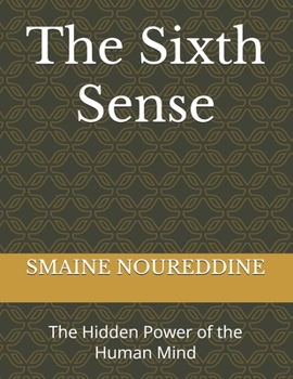 The Sixth Sense: The Hidden Power of the Human Mind