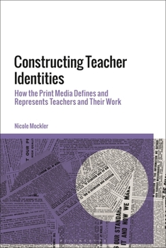 Paperback Constructing Teacher Identities: How the Print Media Define and Represent Teachers and Their Work Book