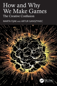 Paperback How and Why We Make Games: The Creative Confusion Book