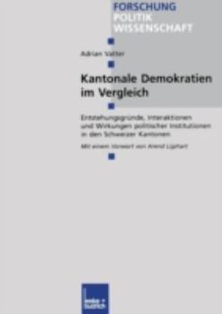 Paperback Kantonale Demokratien Im Vergleich: Entstehungsgründe, Interaktionen Und Wirkungen Politischer Institutionen in Den Schweizer Kantonen [German] Book