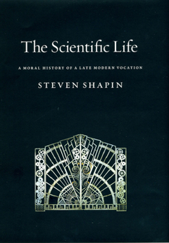 Hardcover The Scientific Life: A Moral History of a Late Modern Vocation Book