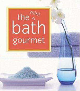 Paperback The Mini Bath Gourmet [With Book of Recipes and Wooden Scoop, Floating Candle, Bath Sponge, Strain] Book
