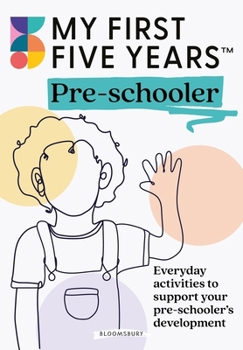 Paperback Bloomsbury Education My First Five Years Pre-schooler Everyday activities to support your childs development. Book