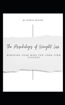 Paperback The Psychology of Weight Loss: Rewiring Your Mind for Long-Term Success Book