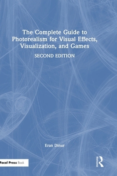 Hardcover The Complete Guide to Photorealism for Visual Effects, Visualization, and Games Book