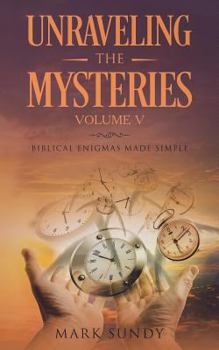 Paperback Unraveling the Mysteries Volume V: Biblical Enigmas Made Simple Book