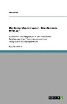 Paperback Das Integrationswunder - Realität oder Mythos?: Wie verlief die Integration in den westlichen Besatzungszonen? Kann man von einem Integrationswunder s [German] Book