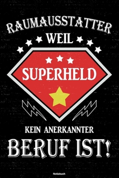Raumausstatter weil Superheld kein anerkannter Beruf ist! Notizbuch: Raumausstatter Journal DIN A5 liniert 120 Seiten Geschenk (German Edition)