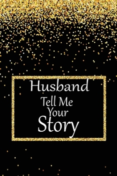 Husband, tell me your story: A guided journal to tell me your memories,keepsake questions.This is a great gift to Dad,grandpa,granddad,father and uncle from family members, grandchildren life Birthday