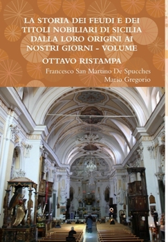 Hardcover La Storia Dei Feudi E Dei Titoli Nobiliari Di Sicilia Dalla Loro Origini AI Nostri Giorni - Volume Ottavo Ristampa 2013 [Italian] Book