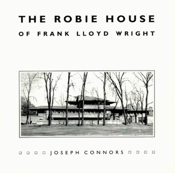 The Robie House of Frank Lloyd Wright (Chicago Architecture & Urbanism Series) - Book  of the Chicago Architecture and Urbanism