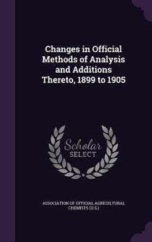 Changes in Official Methods of Analysis and Additions Thereto, 1899 to 1905
