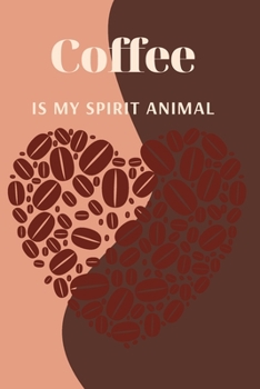 Paperback Coffee Is My Spirit Animal: Coffee Review Journal - Coffee Tasting Notebook - Track, Log and Rate Coffee Varieties and Roasts Novelty Gift for Cof Book