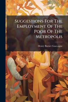 Paperback Suggestions For The Employment Of The Poor Of The Metropolis Book