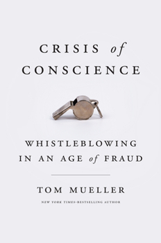 Hardcover Crisis of Conscience: Whistleblowing in an Age of Fraud Book