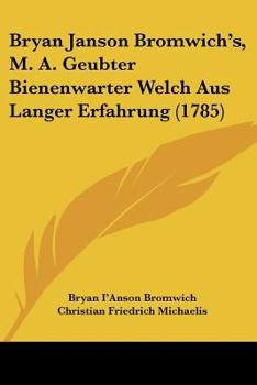 Paperback Bryan Janson Bromwich's, M. A. Geubter Bienenwarter Welch Aus Langer Erfahrung (1785) Book