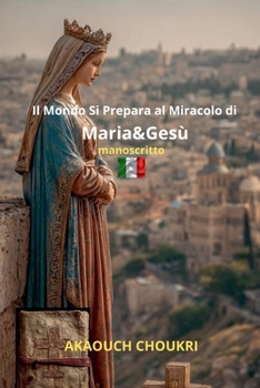 Il Mondo Si Prepara al Miracolo di Maria&Gesù (Italian Edition)
