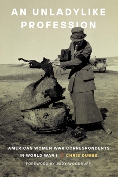 Paperback An Unladylike Profession: American Women War Correspondents in World War I Book
