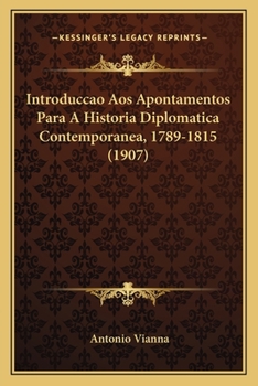 Paperback Introduccao Aos Apontamentos Para A Historia Diplomatica Contemporanea, 1789-1815 (1907) [Portuguese] Book