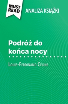 Paperback Podró&#380; do ko&#324;ca nocy ksi&#261;&#380;ka Louis-Ferdinand Céline (Analiza ksi&#261;&#380;ki): Pelna analiza i szczególowe podsumowanie pracy [Polish] Book
