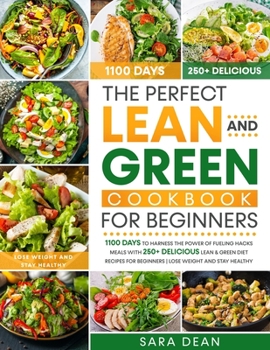 Paperback The Perfect Lean and Green Cookbook for Beginners: 1100 Days to Harness the Power of Fueling Hacks Meals with 250+ Delicious Lean & Green Diet Recipes Book