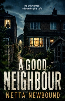 Paperback A Good Neighbour: He only wanted to keep the girls safe Book