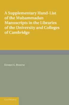 Paperback A Supplementary Hand-List of the Muhammadan Manuscripts Preserved in the Libraries of the University and Colleges of Cambridge Book