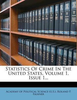 Paperback Statistics of Crime in the United States, Volume 1, Issue 1... Book