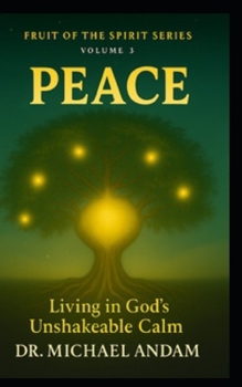 Peace Living in God’s Unshakable Calm (Fruit of The Spirit)