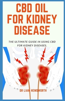 Paperback CBD Oil for Kidney Disease: THE Ultimate Guide In Using CBD For Kidney Disease Book