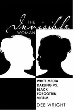 The Invisible Woman:  White Media Darling vs. Black Forgotten Victim