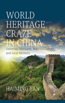 Hardcover World Heritage Craze in China: Universal Discourse, National Culture, and Local Memory Book